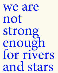 We are not strong enough for the river and stars